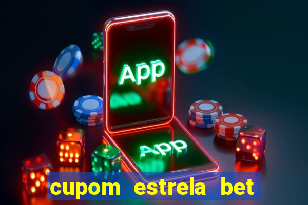 cupom estrela bet primeiro deposito